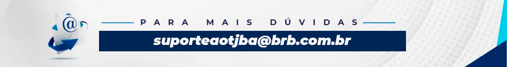 Dúvidas: suporteaotjba@brb.com.br